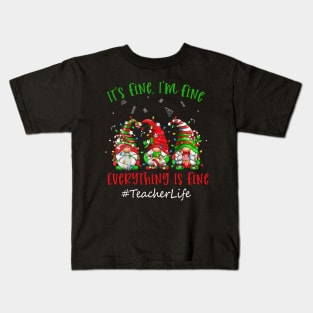 I'm Fine Everything Is Fine Teacher Life Gnome Christmas Kids T-Shirt